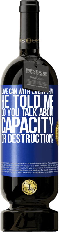 «Love can with everything, he told me. Do you talk about capacity or destruction?» Premium Edition MBS® Reserve