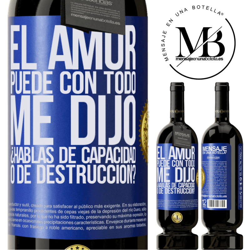 49,95 € Envío gratis | Vino Tinto Edición Premium MBS® Reserva El amor puede con todo, me dijo. ¿Hablas de capacidad o de destrucción? Etiqueta Azul. Etiqueta personalizable Reserva 12 Meses Cosecha 2015 Tempranillo