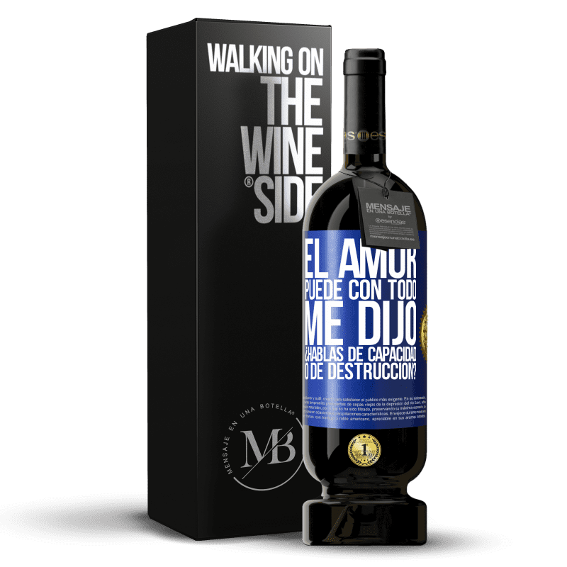 49,95 € Envío gratis | Vino Tinto Edición Premium MBS® Reserva El amor puede con todo, me dijo. ¿Hablas de capacidad o de destrucción? Etiqueta Azul. Etiqueta personalizable Reserva 12 Meses Cosecha 2016 Tempranillo