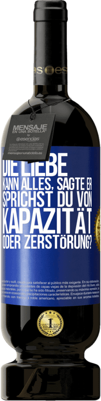 49,95 € Kostenloser Versand | Rotwein Premium Ausgabe MBS® Reserve Die Liebe kann alles, sagte er. Sprichst du von Kapazität oder Zerstörung? Blaue Markierung. Anpassbares Etikett Reserve 12 Monate Ernte 2014 Tempranillo