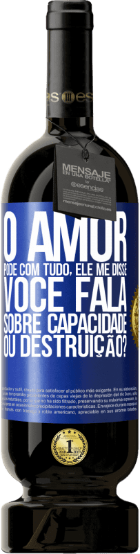 49,95 € | Vinho tinto Edição Premium MBS® Reserva O amor pode com tudo, ele me disse. Você fala sobre capacidade ou destruição? Etiqueta Azul. Etiqueta personalizável Reserva 12 Meses Colheita 2016 Tempranillo