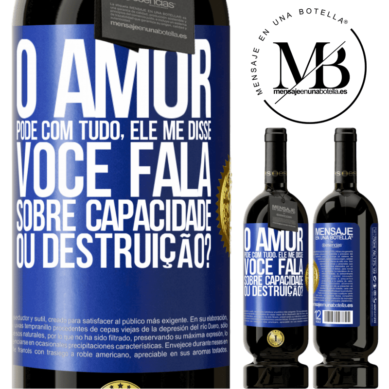 49,95 € Envio grátis | Vinho tinto Edição Premium MBS® Reserva O amor pode com tudo, ele me disse. Você fala sobre capacidade ou destruição? Etiqueta Azul. Etiqueta personalizável Reserva 12 Meses Colheita 2015 Tempranillo