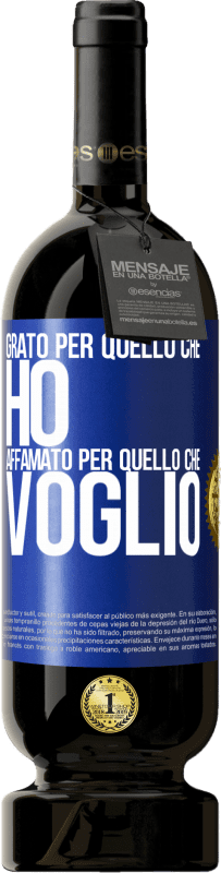 49,95 € | Vino rosso Edizione Premium MBS® Riserva Grato per quello che ho, affamato per quello che voglio Etichetta Blu. Etichetta personalizzabile Riserva 12 Mesi Raccogliere 2014 Tempranillo