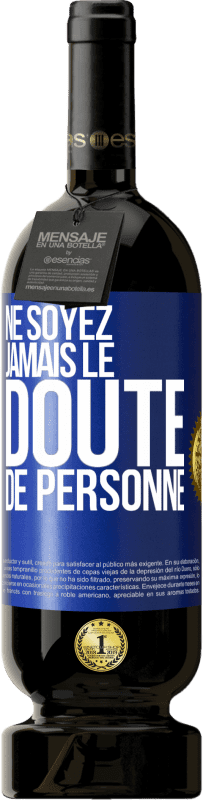 49,95 € Envoi gratuit | Vin rouge Édition Premium MBS® Réserve Ne soyez jamais le doute de personne Étiquette Bleue. Étiquette personnalisable Réserve 12 Mois Récolte 2016 Tempranillo