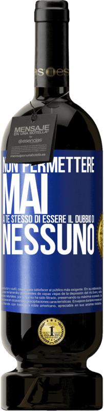 49,95 € | Vino rosso Edizione Premium MBS® Riserva Non permettere mai a te stesso di essere il dubbio di nessuno Etichetta Blu. Etichetta personalizzabile Riserva 12 Mesi Raccogliere 2015 Tempranillo