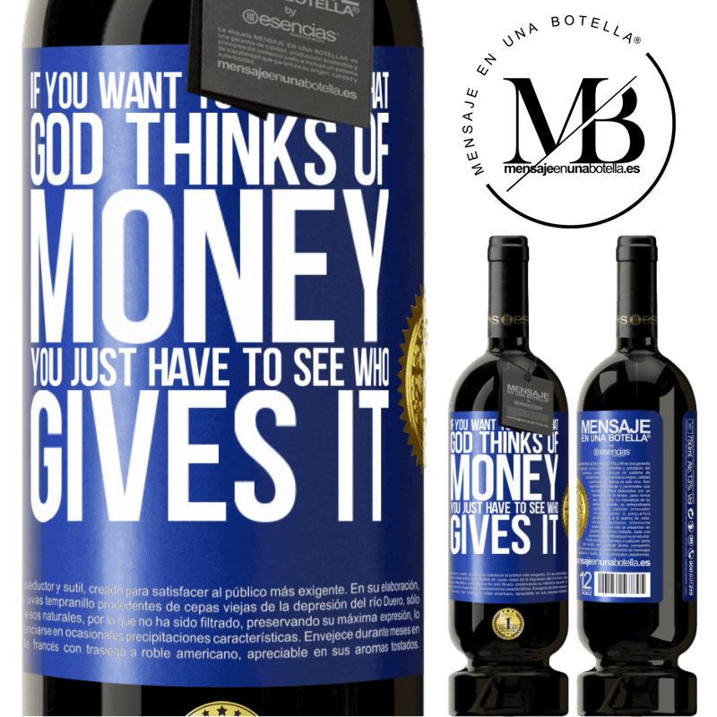 29,95 € Free Shipping | Red Wine Premium Edition MBS® Reserva If you want to know what God thinks of money, you just have to see who gives it Blue Label. Customizable label Reserva 12 Months Harvest 2014 Tempranillo