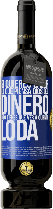 «Si quieres saber lo que piensa Dios del dinero, sólo tienes que ver a quién se lo da» Edición Premium MBS® Reserva