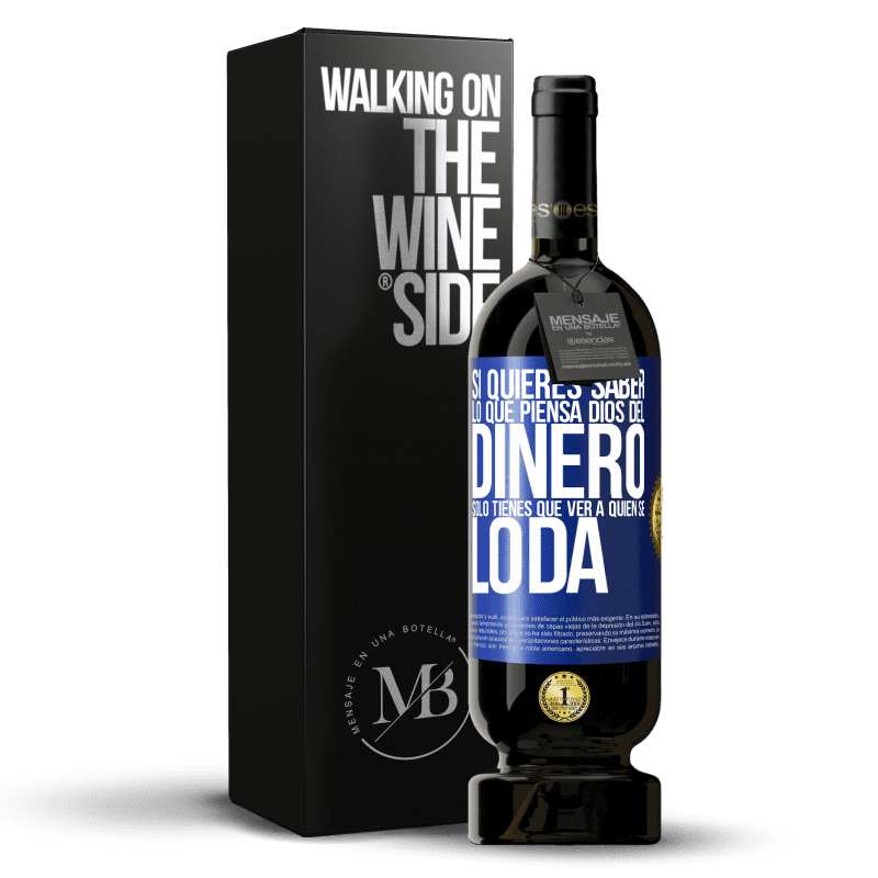 49,95 € Envío gratis | Vino Tinto Edición Premium MBS® Reserva Si quieres saber lo que piensa Dios del dinero, sólo tienes que ver a quién se lo da Etiqueta Azul. Etiqueta personalizable Reserva 12 Meses Cosecha 2015 Tempranillo