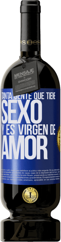 49,95 € | Vino Tinto Edición Premium MBS® Reserva Tanta gente que tiene sexo y es virgen de amor Etiqueta Azul. Etiqueta personalizable Reserva 12 Meses Cosecha 2015 Tempranillo