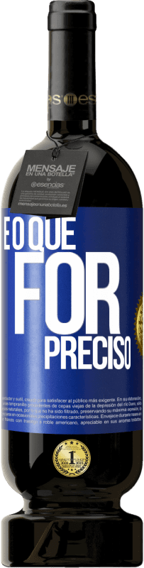 «E o que for preciso» Edição Premium MBS® Reserva