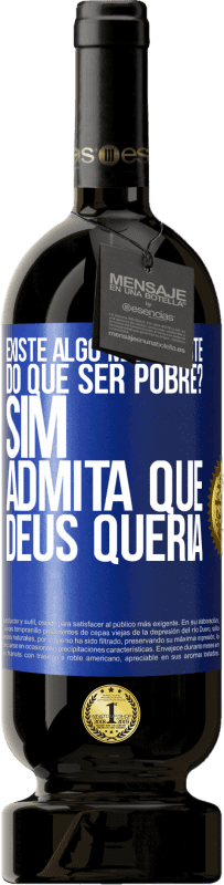 «existe algo mais triste do que ser pobre? Sim. Admita que Deus queria» Edição Premium MBS® Reserva