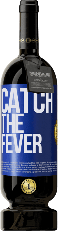 49,95 € | Rotwein Premium Ausgabe MBS® Reserve Catch the fever Blaue Markierung. Anpassbares Etikett Reserve 12 Monate Ernte 2014 Tempranillo