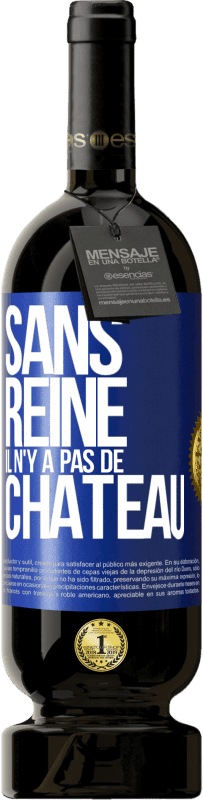 49,95 € Envoi gratuit | Vin rouge Édition Premium MBS® Réserve Sans reine il n'y a pas de château Étiquette Bleue. Étiquette personnalisable Réserve 12 Mois Récolte 2015 Tempranillo