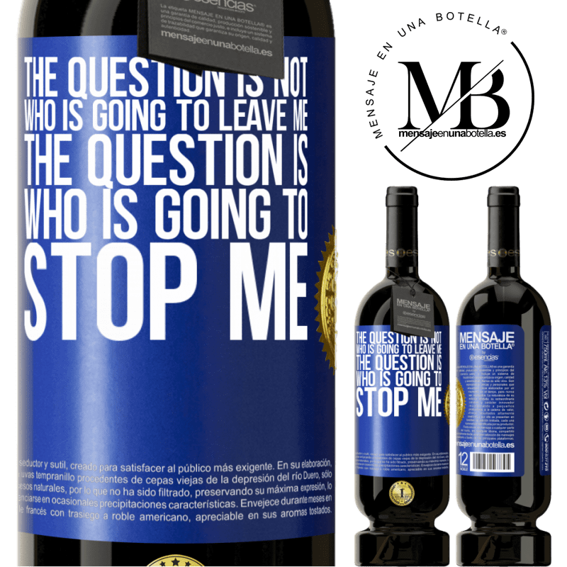 29,95 € Free Shipping | Red Wine Premium Edition MBS® Reserva The question is not who is going to leave me. The question is who is going to stop me Blue Label. Customizable label Reserva 12 Months Harvest 2014 Tempranillo