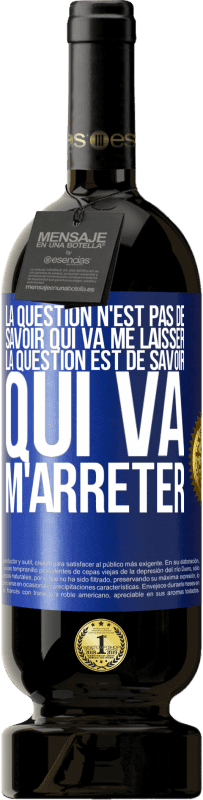 49,95 € | Vin rouge Édition Premium MBS® Réserve La question n'est pas de savoir qui va me laisser. La question est de savoir qui va m'arrêter Étiquette Bleue. Étiquette personnalisable Réserve 12 Mois Récolte 2015 Tempranillo