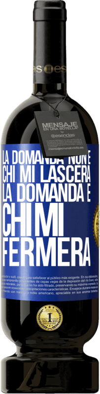 49,95 € | Vino rosso Edizione Premium MBS® Riserva La domanda non è chi mi lascerà. La domanda è chi mi fermerà Etichetta Blu. Etichetta personalizzabile Riserva 12 Mesi Raccogliere 2015 Tempranillo