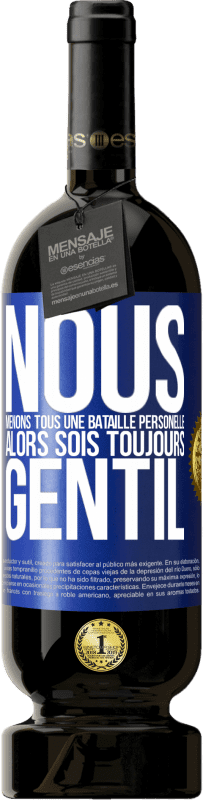 «Nous menons tous une bataille personelle. Alors sois toujours gentil» Édition Premium MBS® Réserve