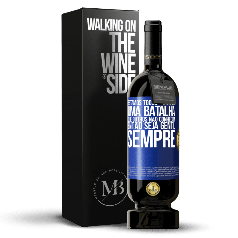 49,95 € Envio grátis | Vinho tinto Edição Premium MBS® Reserva Estamos todos travando uma batalha que outros não conhecem. Então seja gentil, sempre Etiqueta Azul. Etiqueta personalizável Reserva 12 Meses Colheita 2015 Tempranillo