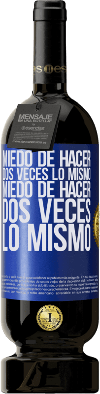 49,95 € | Vino Tinto Edición Premium MBS® Reserva Miedo de hacer dos veces lo mismo. Miedo de hacer dos veces lo mismo Etiqueta Azul. Etiqueta personalizable Reserva 12 Meses Cosecha 2015 Tempranillo