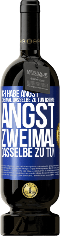 49,95 € Kostenloser Versand | Rotwein Premium Ausgabe MBS® Reserve Ich habe Angst, zweimal dasselbe zu tun Ich habe Angst, zweimal dasselbe zu tun Blaue Markierung. Anpassbares Etikett Reserve 12 Monate Ernte 2015 Tempranillo