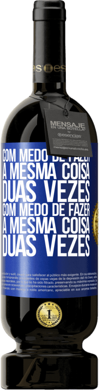49,95 € | Vinho tinto Edição Premium MBS® Reserva Com medo de fazer a mesma coisa duas vezes. Com medo de fazer a mesma coisa duas vezes Etiqueta Azul. Etiqueta personalizável Reserva 12 Meses Colheita 2015 Tempranillo