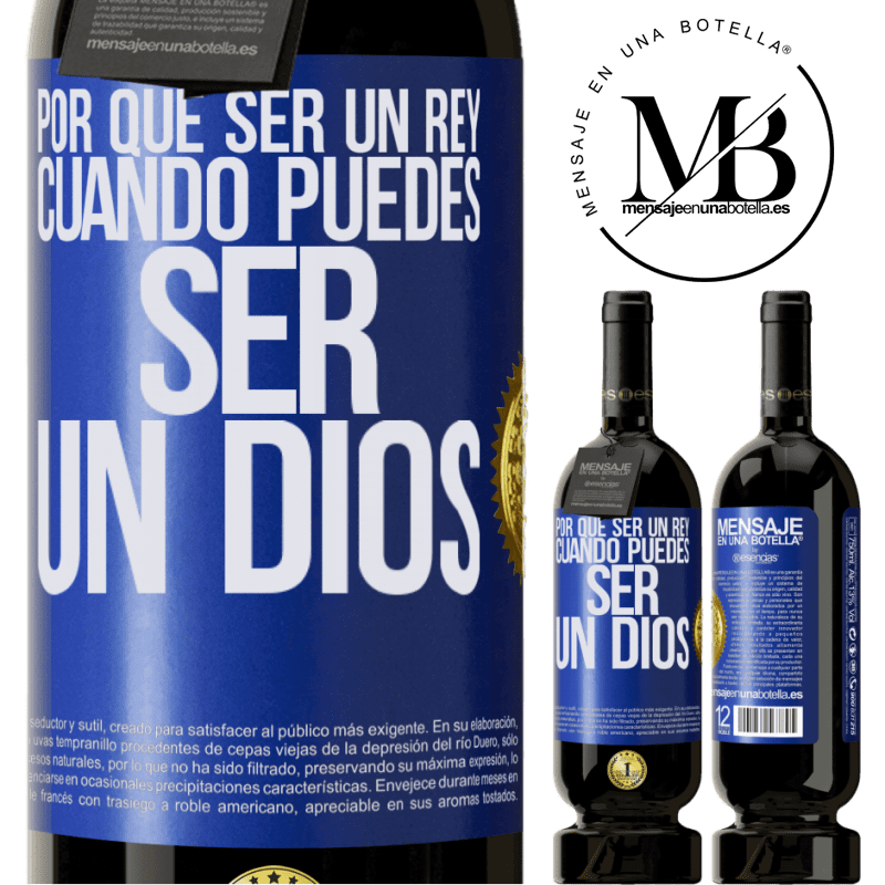 39,95 € Envoi gratuit | Vin rouge Édition Premium MBS® Reserva Pourquoi être un roi quand on peut être un Dieu Étiquette Bleue. Étiquette personnalisable Reserva 12 Mois Récolte 2015 Tempranillo