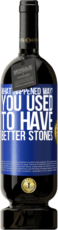 «what happened way? You used to have better stones» Premium Edition MBS® Reserve