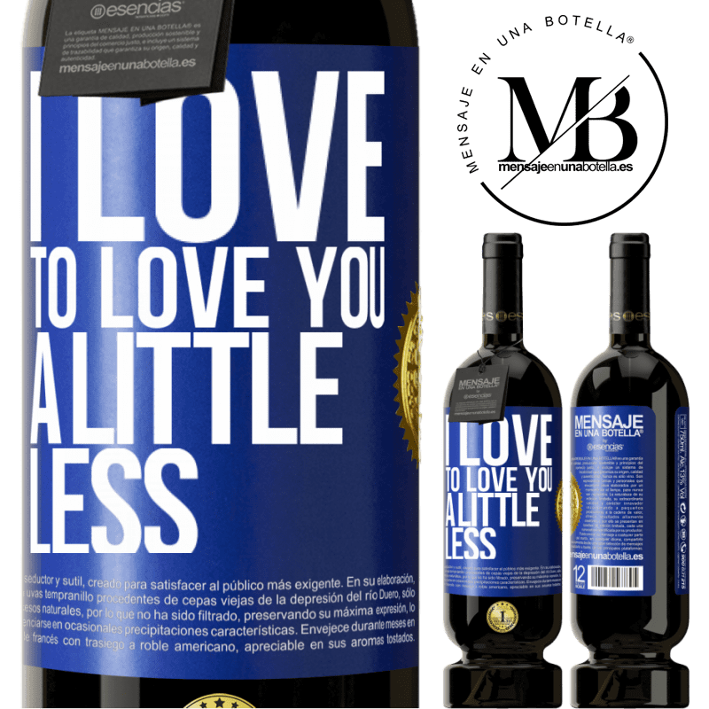 49,95 € Free Shipping | Red Wine Premium Edition MBS® Reserve I love to love you a little less Blue Label. Customizable label Reserve 12 Months Harvest 2014 Tempranillo