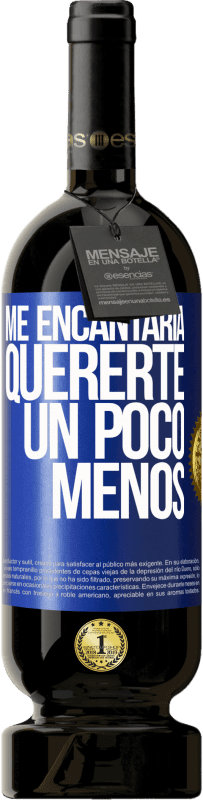 49,95 € Envío gratis | Vino Tinto Edición Premium MBS® Reserva Me encantaría quererte un poco menos Etiqueta Azul. Etiqueta personalizable Reserva 12 Meses Cosecha 2016 Tempranillo