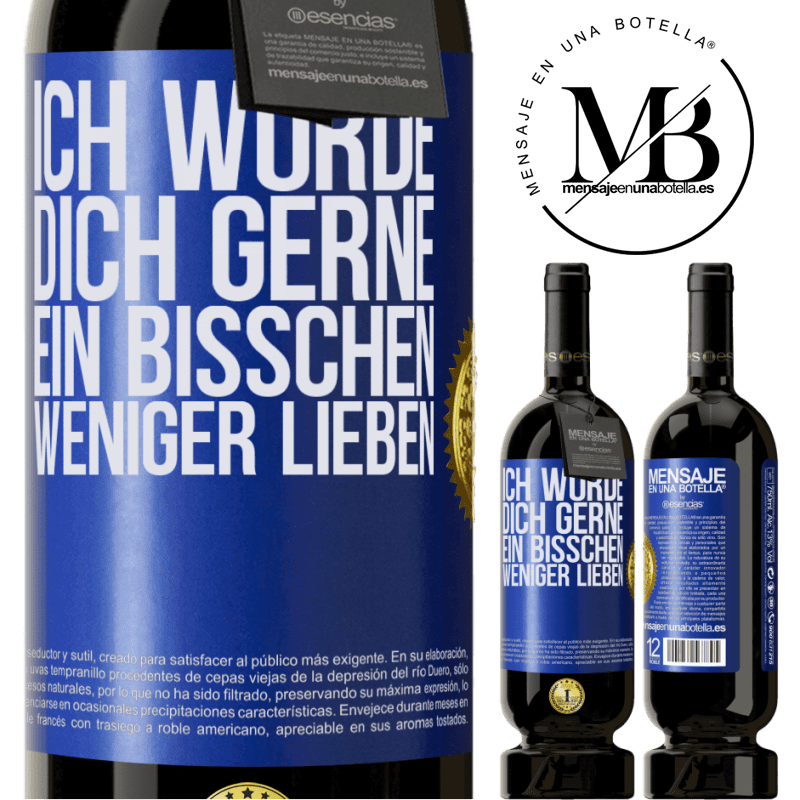 49,95 € Kostenloser Versand | Rotwein Premium Ausgabe MBS® Reserve Ich würde dich gerne ein bisschen weniger lieben Blaue Markierung. Anpassbares Etikett Reserve 12 Monate Ernte 2014 Tempranillo