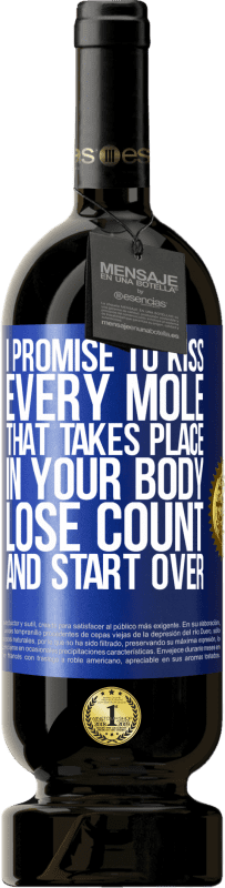 «I promise to kiss every mole that takes place in your body, lose count, and start over» Premium Edition MBS® Reserve