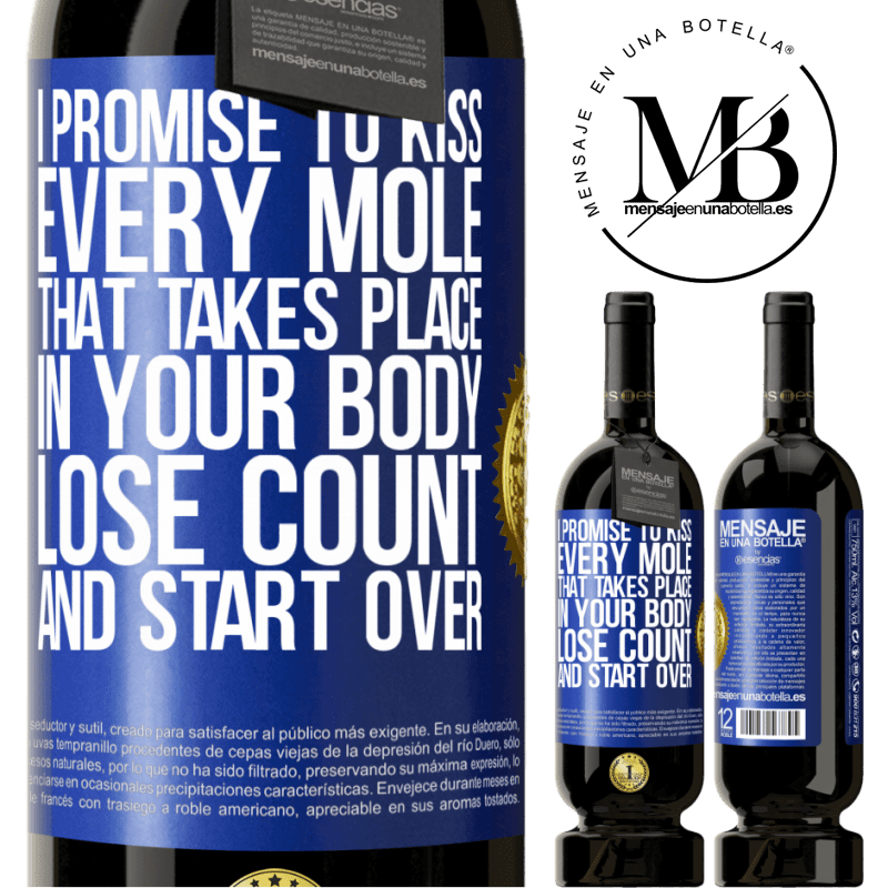 49,95 € Free Shipping | Red Wine Premium Edition MBS® Reserve I promise to kiss every mole that takes place in your body, lose count, and start over Blue Label. Customizable label Reserve 12 Months Harvest 2014 Tempranillo