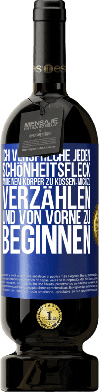 49,95 € | Rotwein Premium Ausgabe MBS® Reserve Ich verspreche jeden Schönheitsfleck an deinem Körper zu küssen, mich zu verzählen, und von vorne zu beginnen Blaue Markierung. Anpassbares Etikett Reserve 12 Monate Ernte 2016 Tempranillo