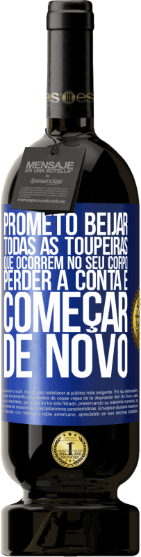 «Prometo beijar todas as toupeiras que ocorrem no seu corpo, perder a conta e começar de novo» Edição Premium MBS® Reserva