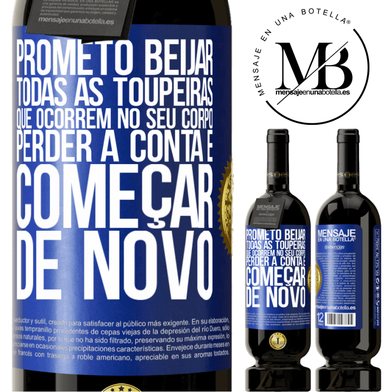 49,95 € Envio grátis | Vinho tinto Edição Premium MBS® Reserva Prometo beijar todas as toupeiras que ocorrem no seu corpo, perder a conta e começar de novo Etiqueta Azul. Etiqueta personalizável Reserva 12 Meses Colheita 2014 Tempranillo