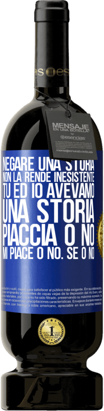 49,95 € Spedizione Gratuita | Vino rosso Edizione Premium MBS® Riserva Negare una storia non la rende inesistente. Tu ed io avevamo una storia. Piaccia o no. Mi piace o no. Se o no Etichetta Blu. Etichetta personalizzabile Riserva 12 Mesi Raccogliere 2016 Tempranillo