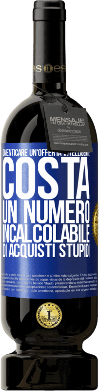 49,95 € Spedizione Gratuita | Vino rosso Edizione Premium MBS® Riserva Dimenticare un'offerta intelligente costa un numero incalcolabile di acquisti stupidi Etichetta Blu. Etichetta personalizzabile Riserva 12 Mesi Raccogliere 2016 Tempranillo