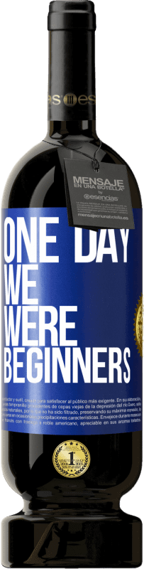49,95 € Free Shipping | Red Wine Premium Edition MBS® Reserve One day we were beginners Blue Label. Customizable label Reserve 12 Months Harvest 2014 Tempranillo