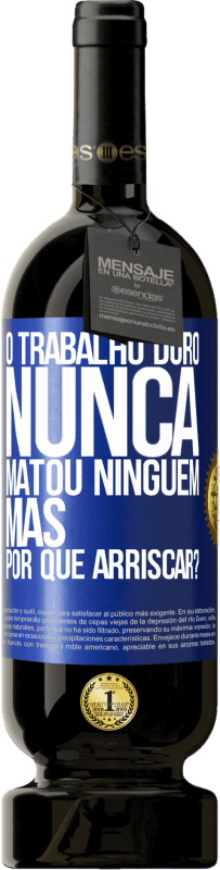 49,95 € | Vinho tinto Edição Premium MBS® Reserva O trabalho duro nunca matou ninguém, mas por que arriscar? Etiqueta Azul. Etiqueta personalizável Reserva 12 Meses Colheita 2015 Tempranillo