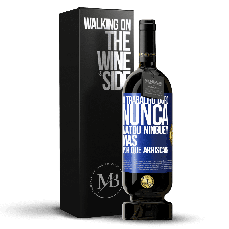 49,95 € Envio grátis | Vinho tinto Edição Premium MBS® Reserva O trabalho duro nunca matou ninguém, mas por que arriscar? Etiqueta Azul. Etiqueta personalizável Reserva 12 Meses Colheita 2015 Tempranillo