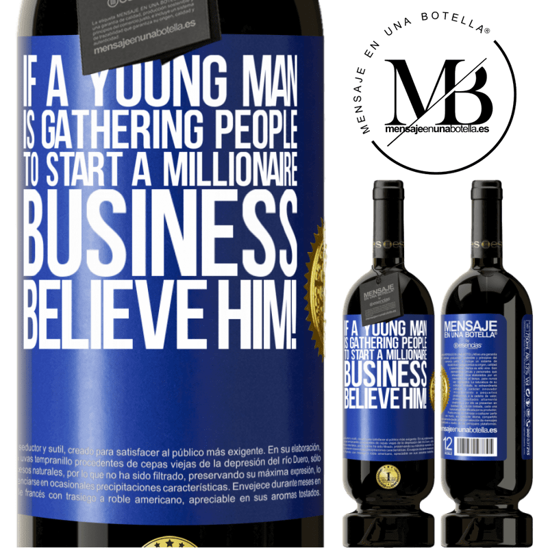 29,95 € Free Shipping | Red Wine Premium Edition MBS® Reserva If a young man is gathering people to start a millionaire business, believe him! Blue Label. Customizable label Reserva 12 Months Harvest 2014 Tempranillo