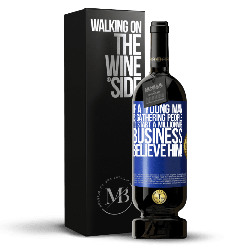 49,95 € Free Shipping | Red Wine Premium Edition MBS® Reserve If a young man is gathering people to start a millionaire business, believe him! Blue Label. Customizable label Reserve 12 Months Harvest 2015 Tempranillo