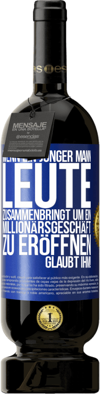 49,95 € | Rotwein Premium Ausgabe MBS® Reserve Wenn ein junger Mann Leute zusammenbringt um ein Millionärsgeschäft zu eröffnen, glaubt ihm! Blaue Markierung. Anpassbares Etikett Reserve 12 Monate Ernte 2015 Tempranillo