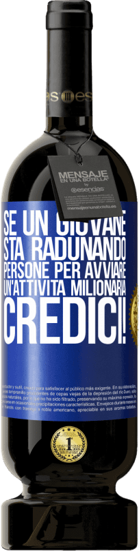 49,95 € Spedizione Gratuita | Vino rosso Edizione Premium MBS® Riserva Se un giovane sta radunando persone per avviare un'attività milionaria, credici! Etichetta Blu. Etichetta personalizzabile Riserva 12 Mesi Raccogliere 2016 Tempranillo