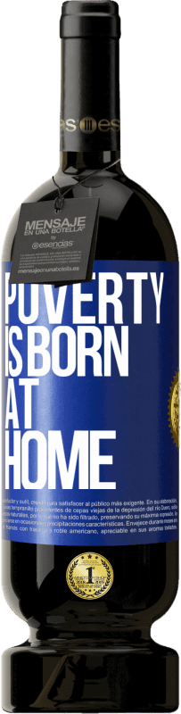 49,95 € | Red Wine Premium Edition MBS® Reserve Poverty is born at home Blue Label. Customizable label Reserve 12 Months Harvest 2014 Tempranillo