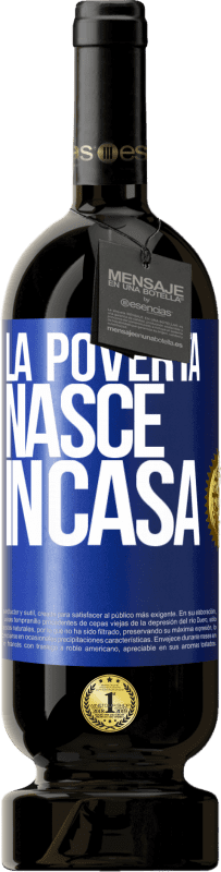 49,95 € | Vino rosso Edizione Premium MBS® Riserva La povertà nasce in casa Etichetta Blu. Etichetta personalizzabile Riserva 12 Mesi Raccogliere 2015 Tempranillo