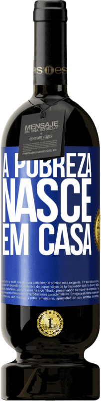 49,95 € | Vinho tinto Edição Premium MBS® Reserva A pobreza nasce em casa Etiqueta Azul. Etiqueta personalizável Reserva 12 Meses Colheita 2016 Tempranillo