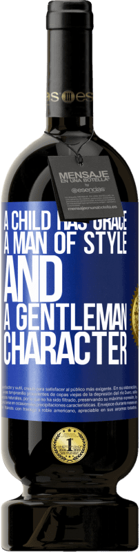 49,95 € | Red Wine Premium Edition MBS® Reserve A child has grace, a man of style and a gentleman, character Blue Label. Customizable label Reserve 12 Months Harvest 2016 Tempranillo