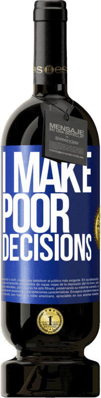 49,95 € | Красное вино Premium Edition MBS® Бронировать I make poor decisions Синяя метка. Настраиваемая этикетка Бронировать 12 Месяцы Урожай 2015 Tempranillo