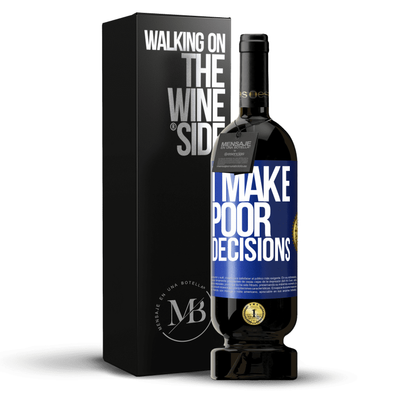 49,95 € Free Shipping | Red Wine Premium Edition MBS® Reserve I make poor decisions Blue Label. Customizable label Reserve 12 Months Harvest 2015 Tempranillo